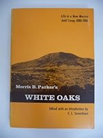 Morris B. Parker's White Oaks;: Life in a New Mexico gold camp, 1880-1900 (Southwest chronicle series) 0816502617 Book Cover