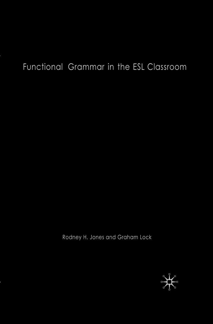 Functional Grammar in the ESL Classroom: Noticing, Exploring and Practicing