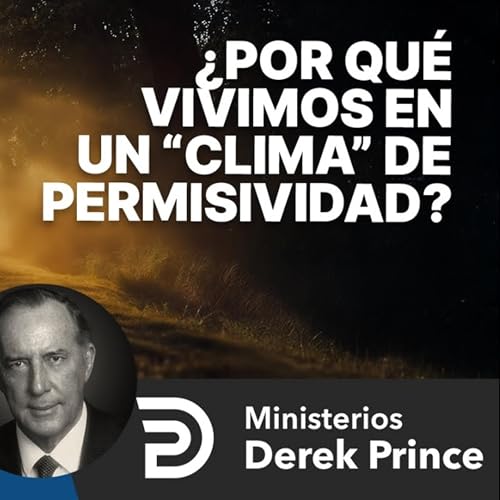 『🔥 ¿Por qué vivimos en un “Clima” de Permisividad? - Ministerios Derek Prince』のカバーアート