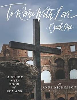 Paperback To Rome with Love - Book One: A Study in the book of Romans Book