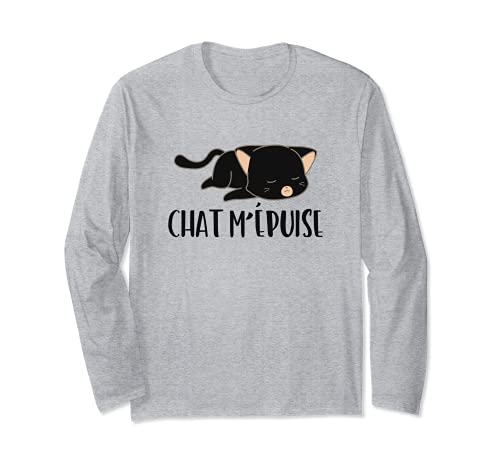 Chat m'épuise Chat Humour Cadeau Propriétaires de chats Manche Longue