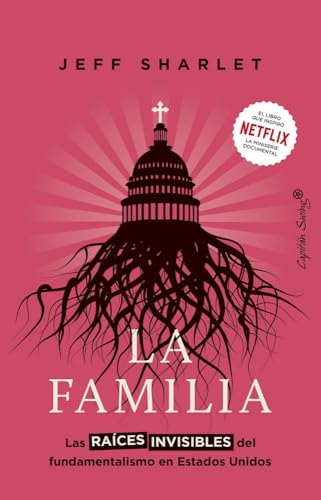 La familia: Las raíces invisibles del fundamentalismo en Estados Unidos (Ensayo)