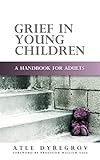 Grief in Young Children: A Handbook for Adults