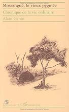 Download Mossangué, le vieux pygmée: Chronique de la vie ordinaire PDF