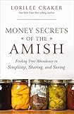 Money Secrets of the Amish: Finding True Abundance in Simplicity, Sharing, and Saving
