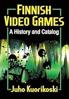 Finnish Video Games: A History and Catalog 0786499621 Book Cover