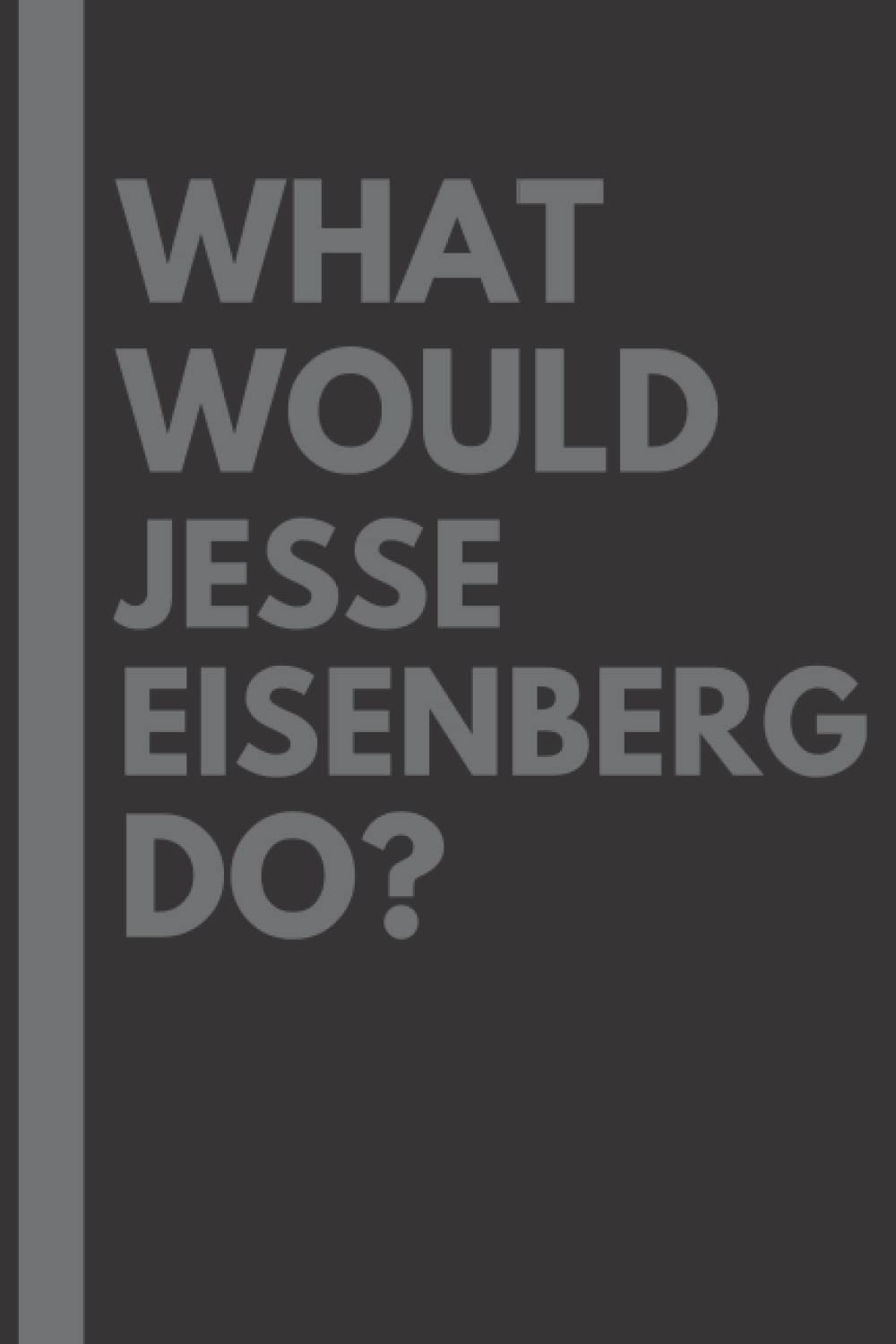 What Would Jesse Eisenberg Do?: Lined Journal Notebook, perfect gift for all Jesse Eisenberg fans - 6x9 inches - 110pages