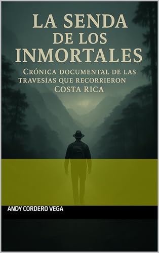 La senda de los inmortales: crónica documental de las travesías que recorrieron Costa Rica (Spanish Edition)