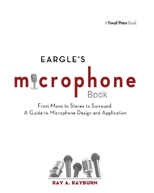 Eargle's The Microphone Book: From Mono to Stereo to Surround - A Guide to Microphone Design and Application (Audio Engineering Society Presents)      3rd Edition