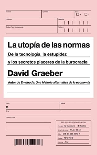 La utopía de las normas: De la tecnología, la estupidez y los secretos placeres de la burocracia (Ariel)