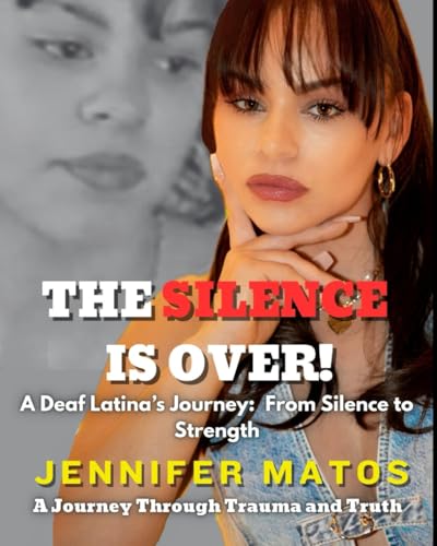 The Silence IS Over!: A Deaf Latina’s Journey: From Silence to Strength
