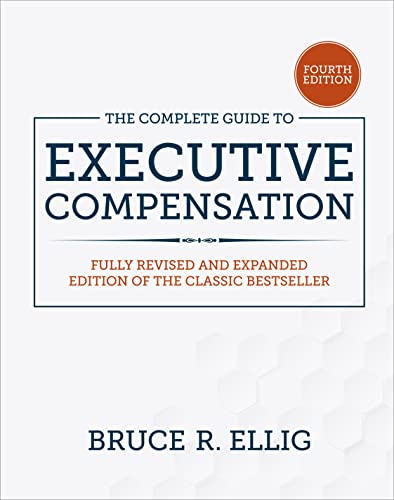 The Complete Guide to Executive Compensation, Fourth Edition