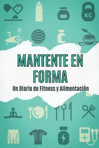 MANTENTE EN FORMA: Un Diario de Fitness y Alimentación|Sigue Tu Progreso de Fitness Libro de Registro Para Mujeres y Hombres|Ejercicio Diario y ... de Notas|Entrenamiento Para Una Vida Sana MANTENTE EN FORMA: Un Diario de Fitness y Alimentación|Sigue Tu Progreso de Fitness Libro de Registro Para Mujeres y Hombres|Ejercicio Diario y ... de Notas|Entrenamiento Para Una Vida Sana