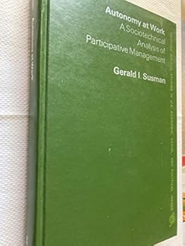 Hardcover Autonomy at work: A sociotechnical analysis of participative management (Praeger special studies in U.S. economic, social, and political issues) Book