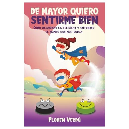 DE MAYOR QUIERO SENTIRME BIEN: Cómo alcanzar la felicidad y entender el mundo que nos rodea