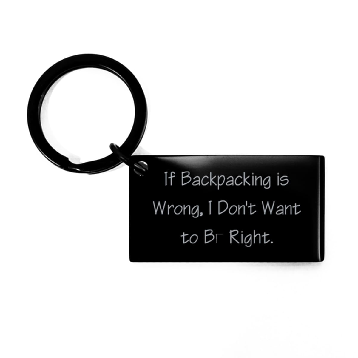Backpacking Gifts For Men Women, If Backpacking is Wrong, I Don't Want to, Love Backpacking Keychain, Black Keyring From Friends