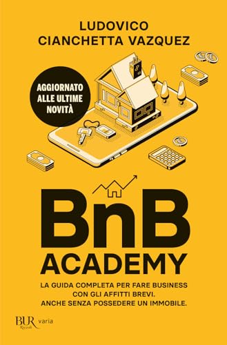 BnB Academy. La guida completa per fare business con gli affitti brevi. Anche senza possedere un immobile