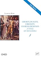 Liberty, Duality, Urbanity: Charles Dickens's A Tale of Two Cities 2130606849 Book Cover