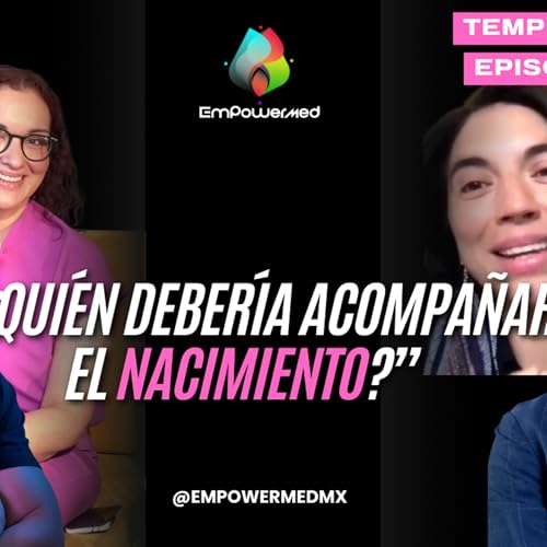 Parter&iacute;a, nacimiento respetado y medicina: el di&aacute;logo que M&eacute;xico necesita | EmpowerMed