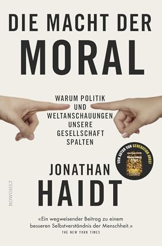Die Macht der Moral: Warum Politik und Weltanschauungen unsere Gesellschaft spalten | Vom Autor des Bestsellers «Generation Angst»