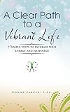 parker academy concord nh  A Clear Path to a Vibrant Life: 7 Simple Steps to Increase Your Energy and Happiness!