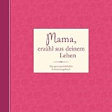 Mama, erzähl aus deinem Leben: Ein ganz persönliches Erinnerungsbuch - Rita Mielke 