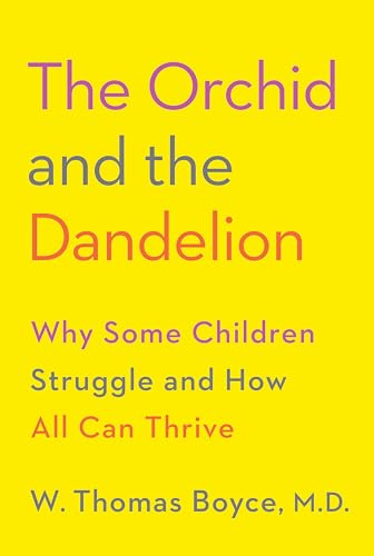 Compare Textbook Prices for The Orchid and the Dandelion: Why Some Children Struggle and How All Can Thrive Illustrated Edition ISBN 9781101946565 by Boyce MD, W. Thomas