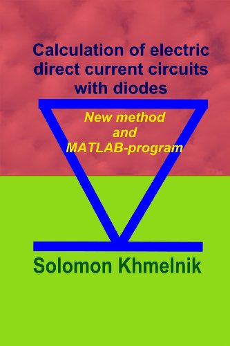 Calculation of electric direct current circuits with diodes. New method and MATLAB-program. (English Edition)