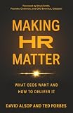 Making HR Matter: What CEOs Want and How to Deliver It