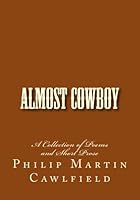 Almost Cowboy: A Collection of Poems and Short Prose 1975808037 Book Cover