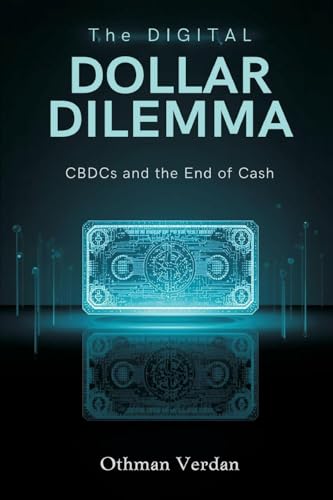 The Digital Dollar Dilemma: CBDCs and the End of Cash