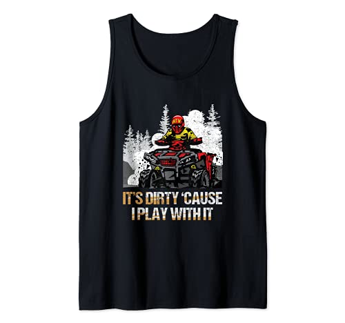 It Is Dirty Cause I Play With It Quad Bike ATV Vehicle Tank Top, Black