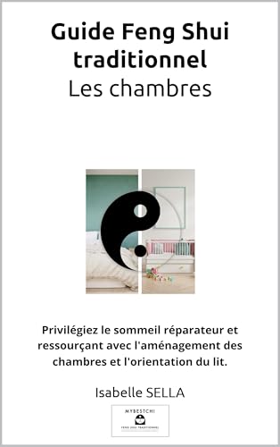 Guide Feng Shui traditionnel - Les chambres: Privilégiez le sommeil réparateur et ressourçant avec l'aménagement des chambres et l'orientation du lit.