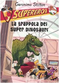 La trappola dei super dinosauri. Supereroi. Ediz. illustrata: 5 La trappola dei super dinosauri. Supereroi. Ediz. illustrata: 5