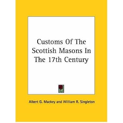 [(Customs of the Scottish Masons in the 17th Century * *)] [Author