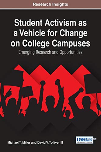 Student Activism As a Vehicle for Change on College Campuses: Emerging Research and Opportunities (Advances in Higher Education and Professional Development)