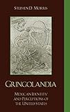 Gringolandia: Mexican Identity and Perceptions of the United States (Latin American Silhouettes)