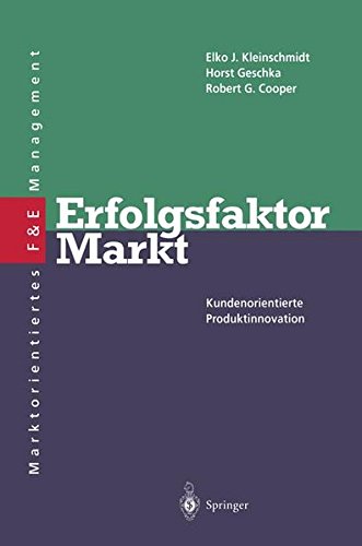Erfolgsfaktor Markt: Kundenorientierte Producktinnovation (Marktorientiertes F&E Management)