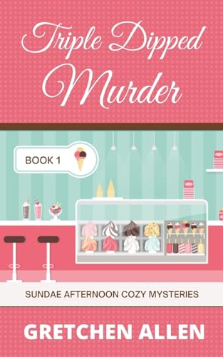 Triple Dipped Murder (Sundae Afternoon Cozy Mysteries)