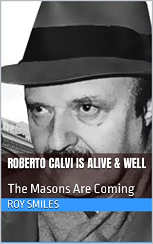 Roberto Calvi Is Alive & Well: The Masons Are Coming (English Edition