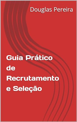 Guia Prático de Recrutamento e Seleção