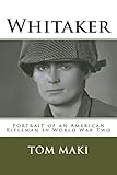 Whitaker: Portrait of an American Rifleman in World War Two