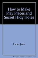 How to Make Play Places and Secret Hidy Holes 0385130481 Book Cover