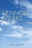  Lennon Speaks: Messages from the Spirit of John Lennon