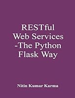 RESTFul Web Services - The Python Flask Way: Build RESTful APIs using Python and Flask-Restful 1980945780 Book Cover
