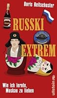 Russki extrem: Wie ich lernte, Moskau zu lieben 3550087667 Book Cover