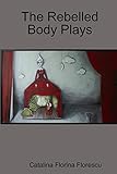 The Rebelled Body Plays