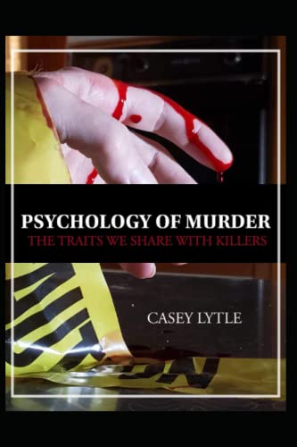 Compare Textbook Prices for Psychology of Murder: The traits we share with killers ISBN 9798838356734 by Lytle, Casey,Felix, Natale