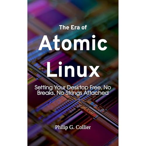 The Era of Atomic Linux Audiobook By Philip G. Collier cover art