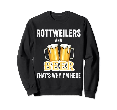 Rottweilers y cerveza por eso estoy aquí Sudadera